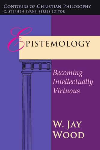 Cover of Epistemology: Becoming Intellectually Virtuous (Contours of Christian Philosophy)