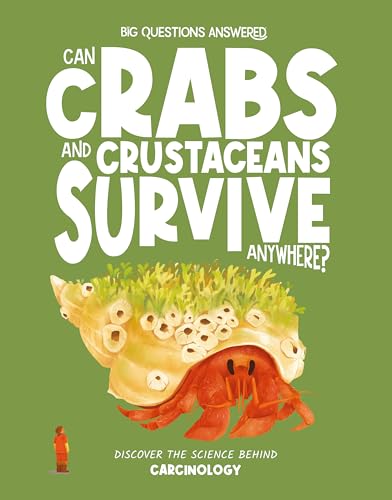 Can Crabs and Crustaceans Survive Anywhere?: Discover the Science behind Carcinology (The Big Questions Answered)