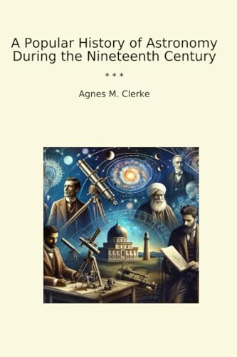 A Popular History of Astronomy During the Nineteenth Century (Classic Books) image 2
