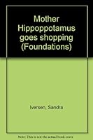 Mother Hippoppotamus Goes Shopping (Foundations) 0780233212 Book Cover