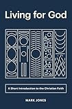 Living for God: A Short Introduction to the Christian Faith