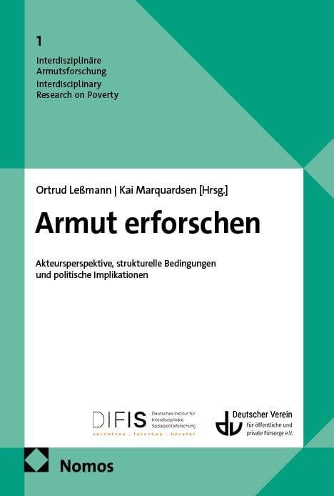 Armut erforschen: Akteursperspektive, strukturelle Bedingungen und politische Implikationen (Interdisziplinäre Armutsforschung. Interdisciplinary Research on Poverty)