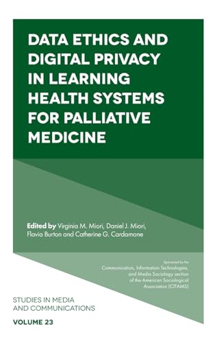 Data Ethics and Digital Privacy in Learning Health Systems for Palliative Medicine (Studies in Media and Communications, 23)