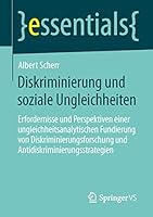 Diskriminierung und soziale Ungleichheiten: Erfordernisse und Perspektiven einer ungleichheitsanalytischen Fundierung von Diskriminierungsforschung ... (essentials) 3658047151 Book Cover