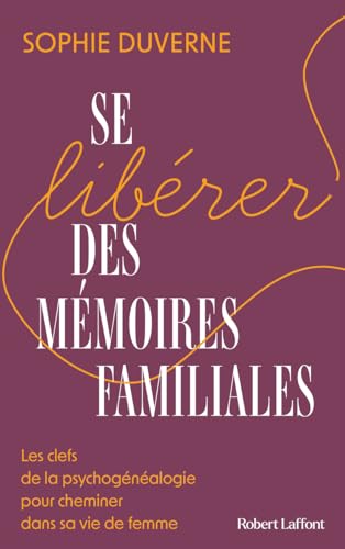 Se libérer des mémoires familiales - Les clefs de la psychogénéalogie pour cheminer dans sa vie de femme
