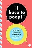 I Have to Poop!: And Other Important Phrases in over 85 Languages (English and Afrikaans and Albanian and Amharic and Arabic Edition)