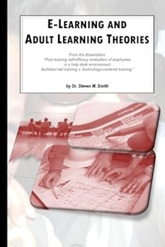 Paperback E-Learning and Adult Learning Theories: From a dissertation on “Post training self-efficacy evaluation of employees in a help desk environment: ... training v. technology-centered training.” Book