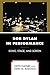 Bob Dylan in Performance: Song, Stage, and Screen