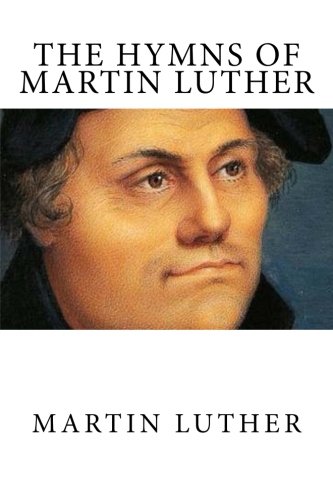 the-hymns-of-martin-luther-luther-martin-9781631740930-amazon