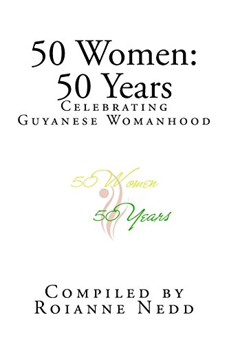 50 Women: 50 Years: Celebrating 50 Years of Womanhood in Guyana