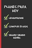  PLANES PARA HOY: REGALO DE CUMPLEAÑOS ORIGINAL Y DIVERTIDO. 13 AÑOS. DIARIO, CUADERNO DE NOTAS, APUNTES O AGENDA.