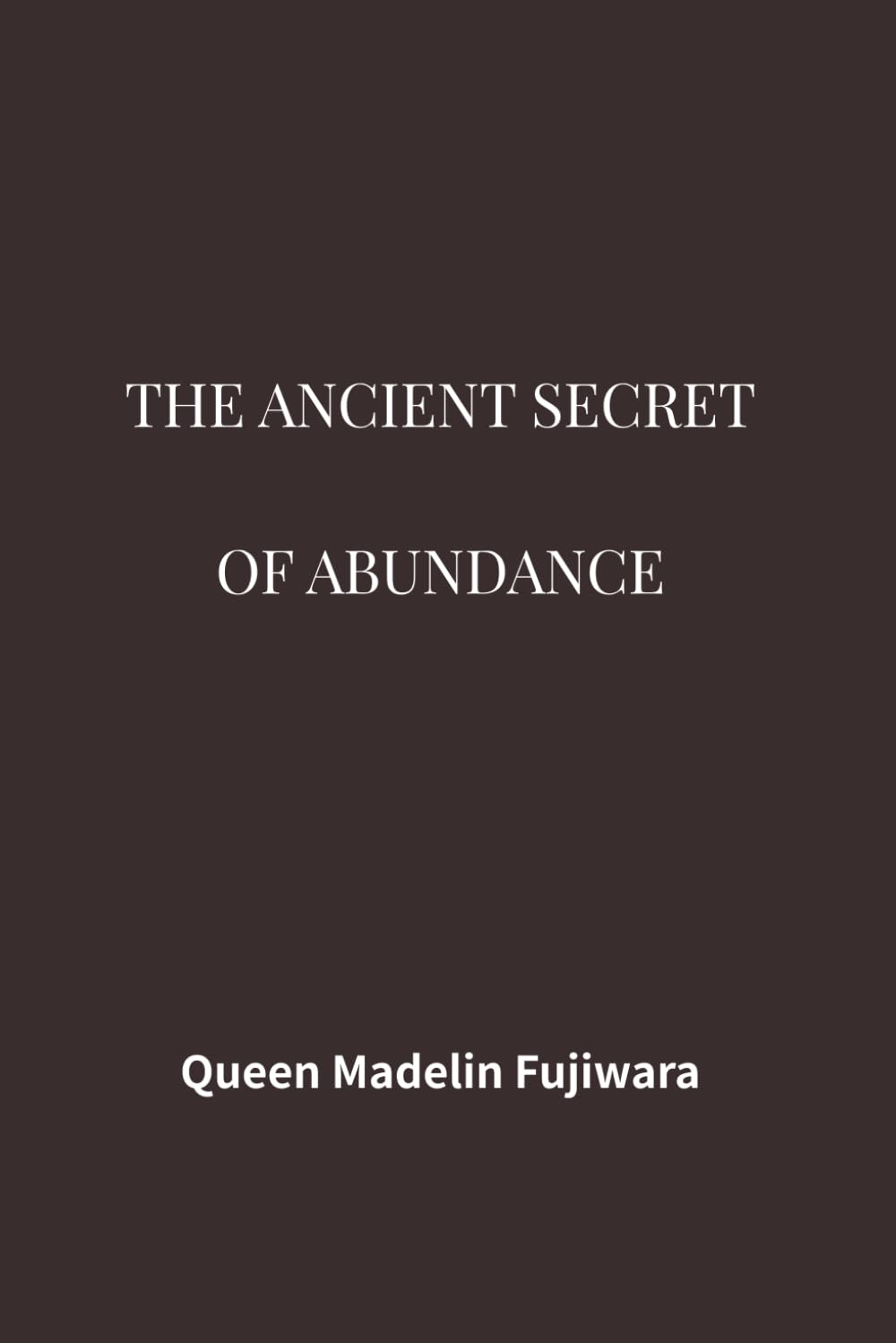 THE ANCIENT SECRET OF ABUNDANCE: A Civilizational Study on Alignment, Order, and the Laws of Sustainable Increase