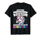 Das ist mein Menschenkostüm eigentlich bin ich ein Einhorn - lustiges Karneval Kostüm und Verkleidung, Fasching Oberteil, Faschingskostüm und Gruppenkostüm.