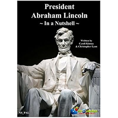 President Abraham Lincoln - In A Nutshell