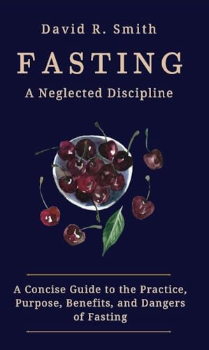 Fasting: A Neglected Discipline