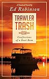 Trawler Trash: Confessions of a Boat Bum (Volume 1)