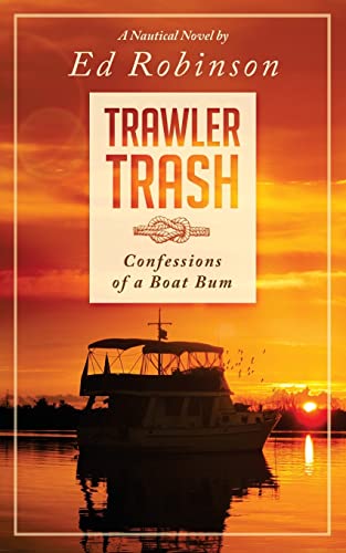 Trawler Trash: Confessions of a Boat Bum