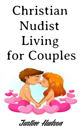 Christian Nudist Living For Couples (The Christian Nudist Book 47)