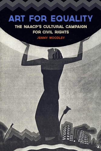 Art for Equality: The NAACP's Cultural Campaign for Civil Rights (Civil Rights and the Struggle for Black Equality...