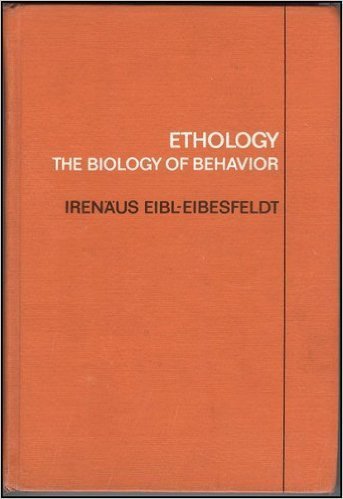 Ethology, the biology of behavior [Hardcover] Irenaus Eibl-Eibesfeldt