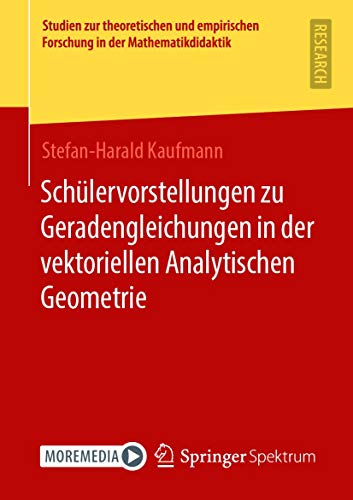Schülervorstellungen zu Geradengleichungen in der vektoriellen Analytischen Geometrie (Studien zur theoretischen und empirischen Forschung in der Mathematikdidaktik)
