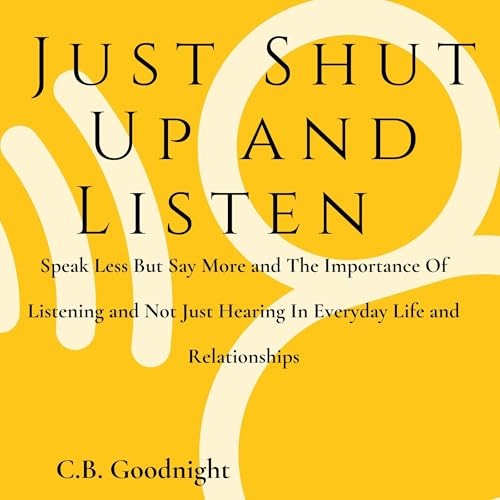 Just Shut Up and Listen by C.B. Goodnight episode artwork