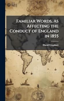 Hardcover Familiar Words, As Affecting the Conduct of England in 1855 Book