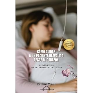 C&Oacute;MO CUIDAR A UN PACIENTE DESVALIDO DESDE EL CORAZ&Oacute;N Audiolibro Por Paulina Wulff arte de portada