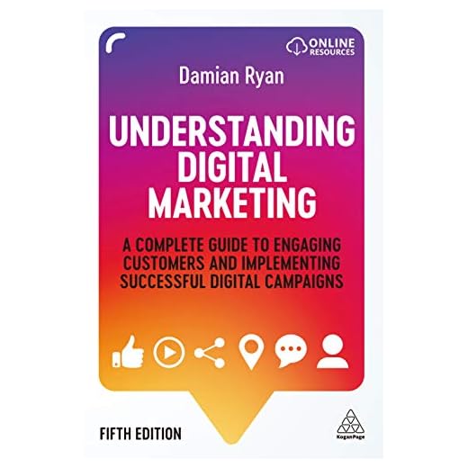 Understanding Digital Marketing: A Complete Guide to Engaging Customers and Implementing Successful Digital Campaigns