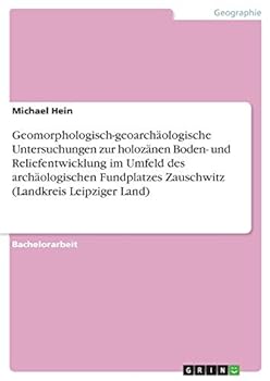 Paperback Geomorphologisch-geoarchäologische Untersuchungen zur holozänen Boden- und Reliefentwicklung im Umfeld des archäologischen Fundplatzes Zauschwitz (Lan [German] Book