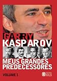 Meus Grandes Predecessores vol 1 (Volume 1): Steinitz, Lasker, Capablanca e Alekhine