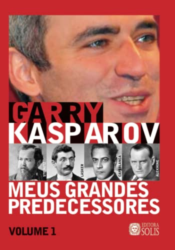 Meus Grandes Predecessores vol 1 (Volume 1): Steinitz, Lasker, Capablanca e Alekhine