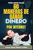 60 Maneras de Ganar Dinero por Internet: Cómo Ganar Dinero Online Ganar desde Casa Dinero en Linea
