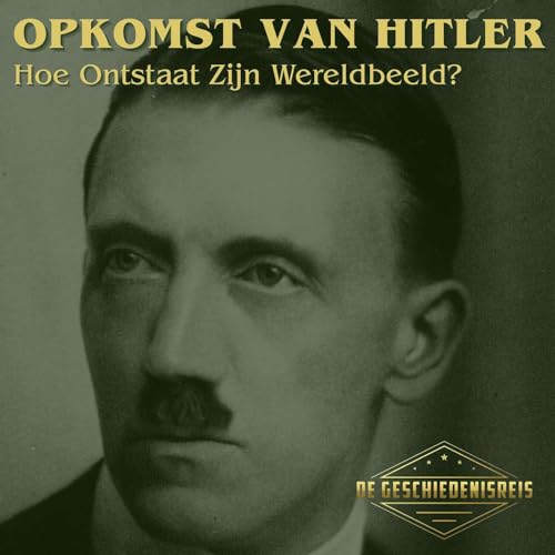 17.1 De Jonge Hitler | Hoe Ontstaat Zijn Wereldbeeld? | Opkomst van Hitler