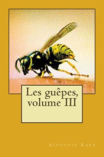 Les guepes, volume III (Alphonse Karr (G-Ph Ballin edtion)) (French Edition)