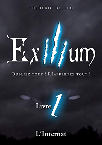 Télécharger Exilium - Livre 1 : L'Internat: Oubliez tout ! Réapprenez tout ! livre En ligne