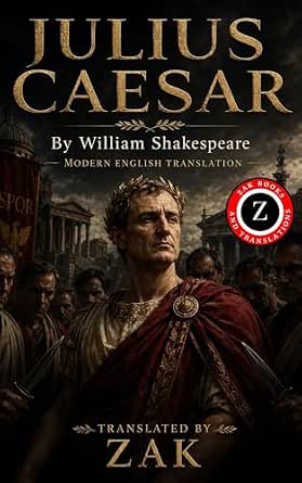 Shakespeare’s Julius Caesar: A Modern English Translation: The Original Play in Modern, Easy-to ...