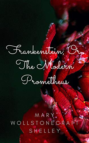 Frankenstein; Or, The Modern Prometheus (English Edition)