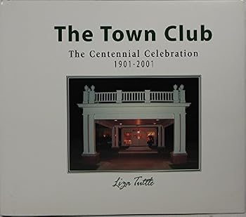Hardcover The Town Club: The centennial celebration, 1901-2001 Book