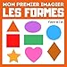 Mon premier imagier Les formes: livre éducatif en couleurs pour enfants et les tout-petits à partir de 1 an - cadeau ludique