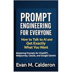 Prompt Engineering for Everyone: How to Talk to AI and Get Exactly What You Want Audiolibro Por Evan M. Calderon arte de portada