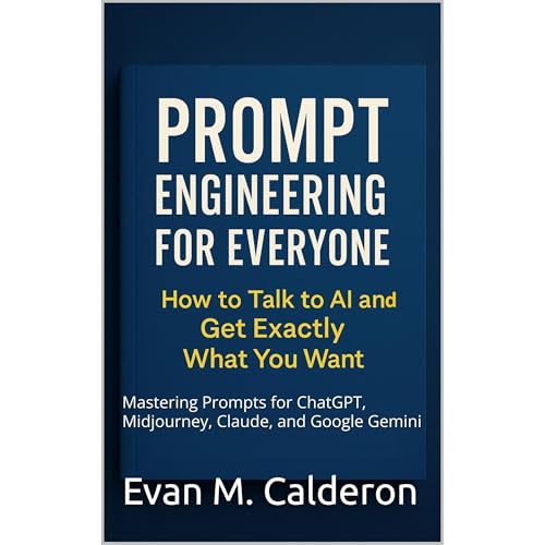 Prompt Engineering for Everyone: How to Talk to AI and Get Exactly What You Want Audiolibro Por Evan M. Calderon arte de port