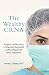 The Wealthy CRNA: Insights Into Becoming a Financially Successful Certified Registered Nurse Anesthetist