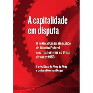 Capa do livro A capitalidade em disputa: O Festival Cinematográfico do Distrito Federal e outros festivais no Brasil dos anos 1950