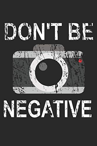 Mein perfektes Foto: Das Fototagebuch zum selbst ausfüllen ♦ Dokumentiere die beste Tageszeit und Wetter ♦ Das perfekte Equipment und die optimale ... ♦ Motiv: Dont be negative 7 (German Edition)