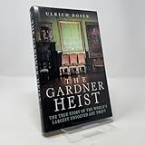 The Gardner Heist: The True Story of the World's Largest Unsolved Art Theft
