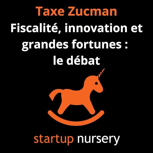 La taxe Zucman : fiscalité, innovation et grande fortune