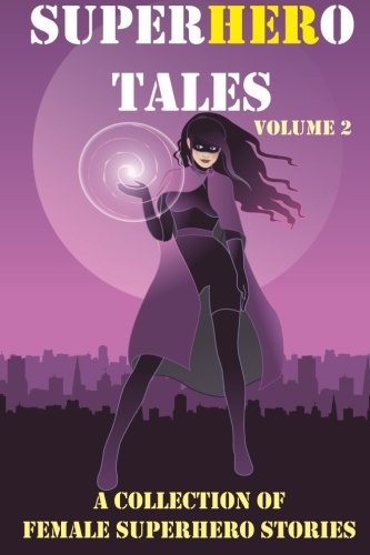 SuperHERo Tales: A Collection of Female Superhero Stories (SuperHERo Tales anthologies)