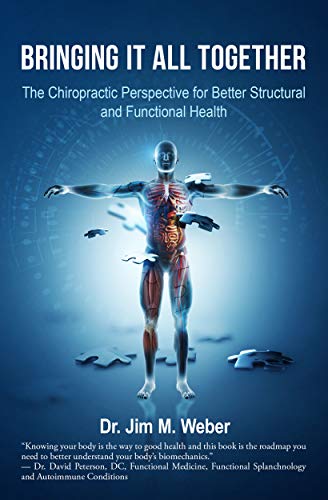 Bringing It All Together: The Chiropractic Perspective for Better Structural and Functional Health