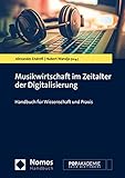 Musikwirtschaft im Zeitalter der Digitalisierung: Handbuch für Wissenschaft und Praxis (NomosHandbuch | NomosHandbook)